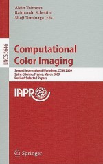 Computational Color Imaging: Second International Workshop, CCIW 2009, Saint-Etienne, France, March 26-27, 2009. Revised Selected Papers - Alain Tremeau, Raimondo Schettini, Shoji Tominaga