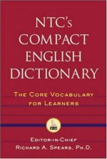 NTC's Compact English Dictionary : The Core Vocabulary For Learners - Richard A. Spears, Richard A. Spears PhD