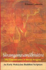 Sūramgamasamādhisūtra. The Concentration of Heroic Progress: An Early Mahāyāna Buddhist Scripture - Etienne Lamotte, Sara Boin-Webb, Andrew Skilton