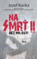 Bez milosti (Na smrť, #2) - Jozef Karika