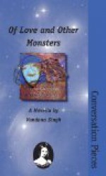 Of Love And Other Monsters: A Novella (Conversation Pieces, Volume 18) - Vandana Singh