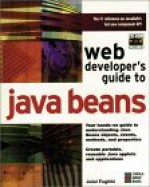 Web Developer's Guide to Java Beans: A Hands-On Guide to Developing Reusable Software Using the Software Component Model Java Beans - Jalal Feghhi