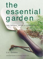 The Essential Garden: Tools, Techniques, and Tips for a Successful Garden - Liz Dobbs, Craig Knowles