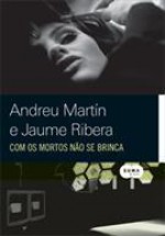 Com os Mortos Não se Brinca - Andreu Martín, Jaume Ribera, Ronald Polito