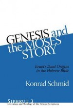 Genesis and the Moses Story: Israel's Dual Origins in the Hebrew Bible - Konrad Schmid