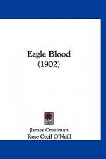 Eagle Blood (1902) - James Creelman, Rose Cecil O'Neill