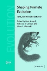 Shaping Primate Evolution: Form, Function, and Behavior - Fred Anapol