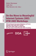 On the Move to Meaningful Internet Systems 2005: OTM 2005 Workshops - Zahir Tari