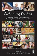 Reclaiming Reading: Teachers, Students, and Researchers Regaining Spaces for Thinking and Action - Richard J. Meyer, Kathryn F. Whitmore