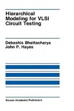 Hierarchical Modeling for VLSI Circuit Testing - Debashish Bhattacharjee, John P. Hayes