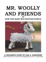 Mr. Woolly and Friends in How the Barn Was Painted Purple - Lisa A. Debrowski, Lisa A. Dabrowski