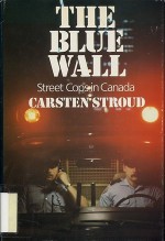 The blue wall: Street cops in Canada - Carsten Stroud