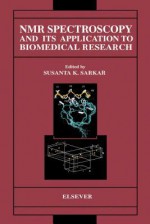 NMR Spectroscopy and Its Application to Biomedical Research - Gobinda Sarkar, S K Sarkar