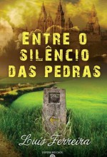 Entre o silêncio das pedras - Luís Ferreira