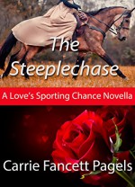 The Steeplechase: Christian Historical Romance novella (Love's Sporting Chance) - Carrie Fancett Pagels