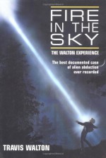 Fire in the Sky: The Walton Experience - Travis Walton, Mike Rogers