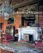 Lasting Elegance: English Country Houses 1830-1900 - Michael Hall