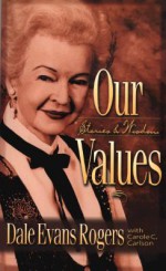 Our Values: Stories and Wisdom - Dale Evans Rogers, Carole C. Carlson