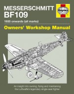 Messerschmitt Bf 109 Owners' Workshop Manual: 1935 Onwards (all marks) - Paul Blackah, Malcolm Lowe