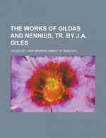 The Works of Gildas and Nennius - Gildas, Nennius, J.A. Giles