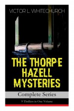 The Thorpe Hazell Mysteries: Complete Series - Victor L. Whitechurch