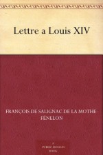 Lettre a Louis XIV (French Edition) - François Fénelon