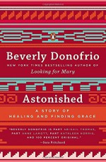 Astonished: A Story of Healing and Finding Grace by Donofrio Beverly (2014-02-25) Paperback - Donofrio Beverly