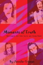 Moments of Truth: Monologues for Teen Girls and Young Women - Jennifer Tressen