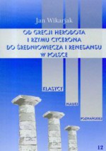 Od Grecji Herodota i Rzymu Cycerona do średniowiecza i renesansu w Polsce tom 12 - Jan Wikarjak