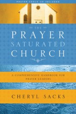 The Prayer-Saturated Church with CD: A Comprehensive Handbook for Prayer Leaders - Cheryl Sacks, Becky Harling