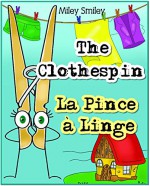 English-French Children's Book: The Clothespin. La Pince à Linge: Book for kids English-French (Bilingual Edition, Dual Language) - Miley Smiley