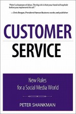 Customer Service: New Rules for a Social Media World (Que Biz-Tech) - Peter Shankman