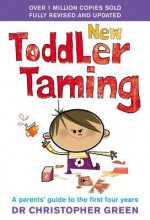 New Toddler Taming: The world's bestselling parenting guide fully revised and updated - Christopher Green