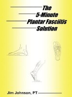 The 5-Minute Plantar Fasciitis Solution - Jim Johnson