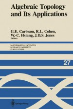 Algebraic Topology and Its Applications - Gunnar E. Carlsson, Ralph L. Cohen, Wu-Chung Hsiang