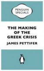 The Making of the Greek Crisis: The Land And People Since the War - James Pettifer