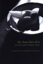 The Clean Shirt of It - Paulo Henriques Britto, Idra Novey