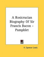 A Rosicrucian Biography of Sir Francis Bacon - Pamphlet - H. Spencer Lewis