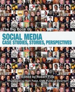 The Big Book of Social Media: Case Studies, Stories, Perspectives - Robert Fine