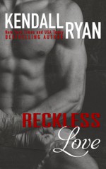 Reckless Love - Kendall Ryan