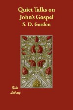 Quiet Talks on John's Gospel - S.D. Gordon