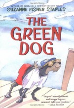 The Green Dog: A Mostly True Story - Suzanne Fisher Staples