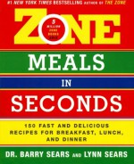 Zone Meals in Seconds: 150 Fast and Delicious Recipes for Breakfast, Lunch, and Dinner (Zone (Regan)) - Barry Sears, Lynne Spears, Lynne Sears, Lynn Sears