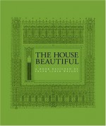 The House Beautiful: A Book Designed by Frank Lloyd Wright - William Channing Gannett, Frank Lloyd Wright, Paul Kruty