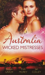 Wicked Mistresses - Robyn Grady, Trish Morey, Jan Colley