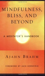 Mindfulness, Bliss, and Beyond: A Meditator's Handbook - Ajahn Brahm, Jack Kornfield