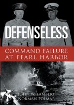 Defenseless: The Political Sabotage of Pearl Harbor - Jack Lambert, Norman Polmar