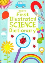 First Illustrated Science Dictionary - Sarah Khan, Kirsteen Robson, Candice Whatmore