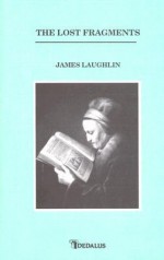 The Lost Fragments - James Laughlin