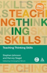 Teaching Thinking Skills (Key Debates in Educational Policy) - Stephen Johnson, Harvey Siegel, Christopher Winch